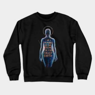 I am a human being from the place called earth Crewneck Sweatshirt